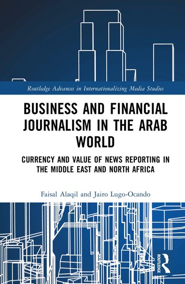 Fisal Alaqil, Jairo Lugo-Ocando - Business and Financial Journalism in the Arab World, Inbunden