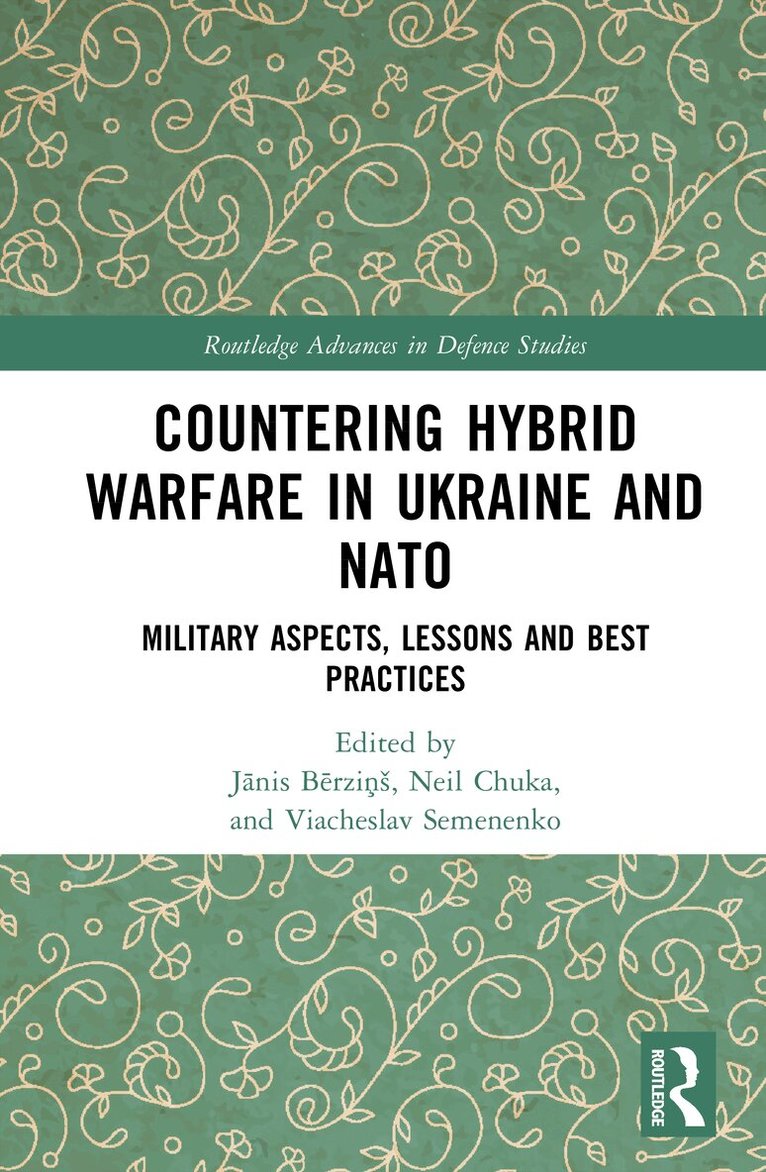 Jānis Bērziņš, Neil Chuka, Viacheslav Semenenko - Countering Hybrid Warfare in Ukraine and NATO, Inbunden
