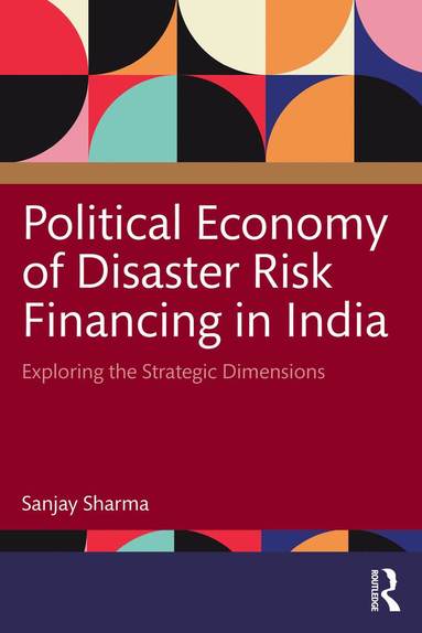 Sanjay Sharma - Political Economy of Disaster Risk Financing in India, Häftad