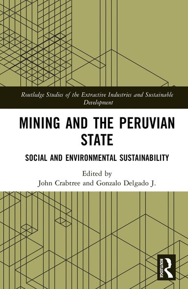 John Crabtree, Gonzalo Delgado J. - Mining and the Peruvian State, Inbunden