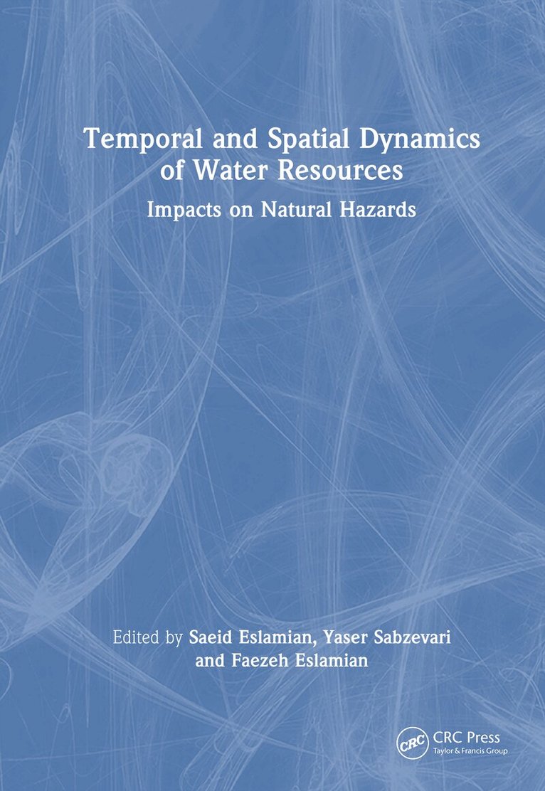 Saeid Eslamian, Yaser Sabzevari, Faezeh Eslamian - Temporal and Spatial Dynamics of Water Resources, Inbunden
