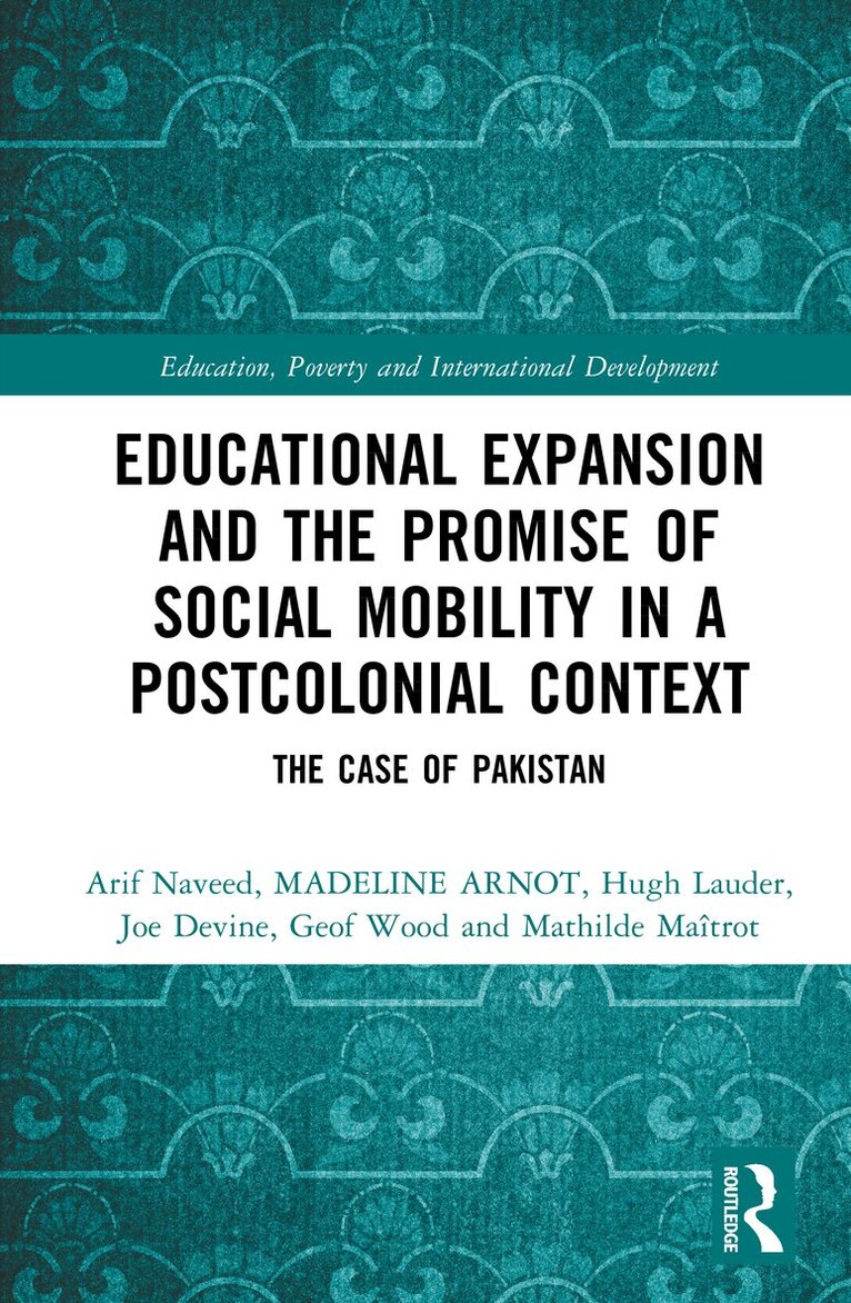 Arif Naveed, Madeleine Arnot, Hugh Lauder, Joe Devine, Geof Wood, Mathilde Maîtrot - Educational Expansion and the Promise of Social Mobility in a Postcolonial Context, Inbunden