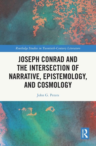 John G. Peters - Joseph Conrad and the Intersection of Narrative, Epistemology, and Cosmology, Inbunden