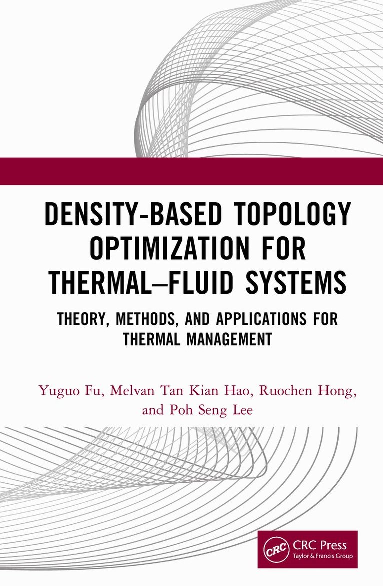 Yuguo Fu, Melvan Tan Kian Hao, Ruochen Hong, Poh Seng Lee - Density-Based Topology Optimization for Thermal–Fluid Systems, Inbunden