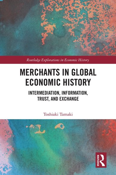 Toshiaki Tamaki - Merchants in Global Economic History, Inbunden