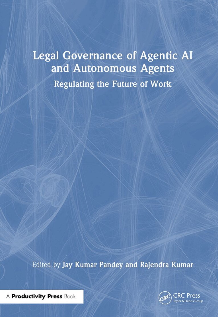 Jay Kumar Pandey, Rajendra Kumar - Legal Governance of Agentic AI and Autonomous Agents, Inbunden