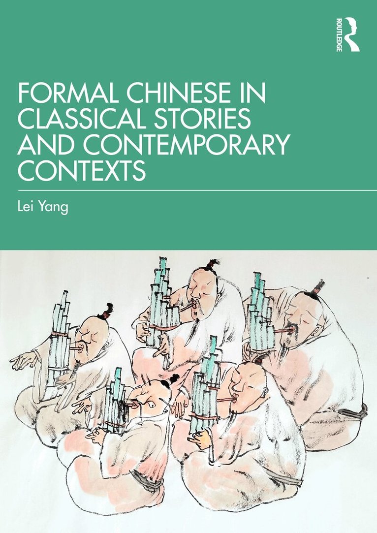 Lei Yang - Formal Chinese in Classical Stories and Contemporary Contexts, Inbunden