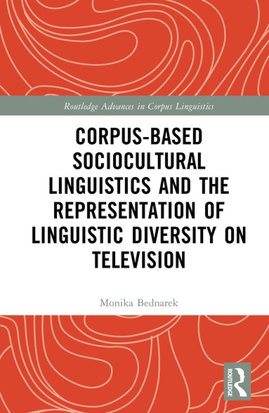 Monika Bednarek - Corpus-Based Sociocultural Linguistics and the Representation of Linguistic Diversity on Television, Inbunden