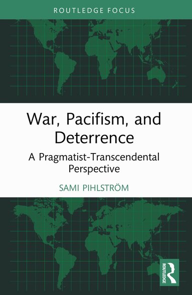 Sami Pihlström - War, Pacifism, and Deterrence, Häftad