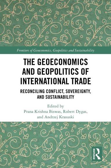 Prana Krishna Biswas, Robert Dygas, Andrzej Krasuski - Geoeconomics and Geopolitics of International Trade, Inbunden