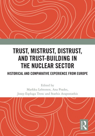 Markku Lehtonen, Ana Prades, Josep Espluga-Trenc, Stathis Arapostathis - Trust, Mistrust, Distrust, and Trust-building in the Nuclear Sector, Inbunden