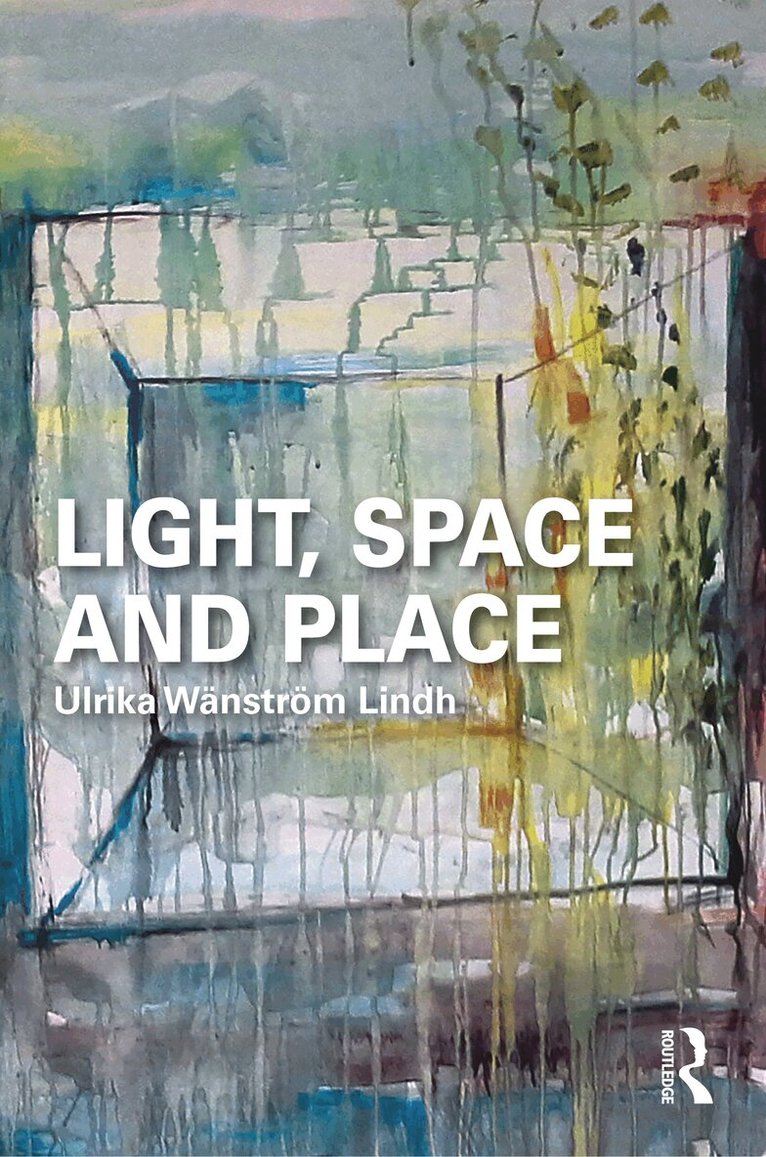 Ulrika Wänström Lindh - Light, Space and Place, Inbunden