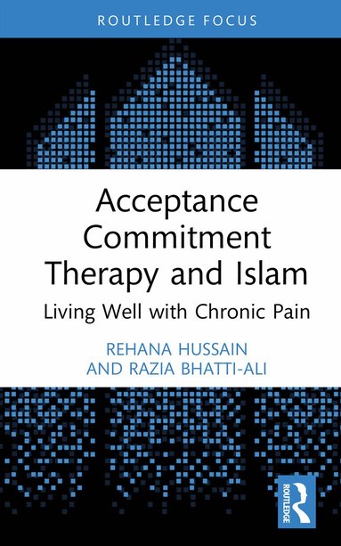 Rehana Hussain, Razia Bhatti-Ali - Acceptance Commitment Therapy and Islam, Inbunden