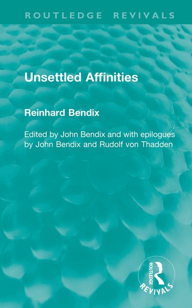 Reinhard Bendix, John Bendix - Unsettled Affinities, Inbunden