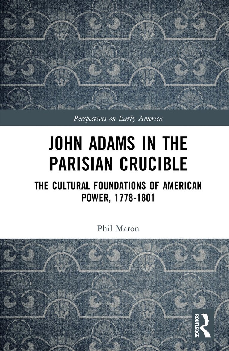 Philippe Maron - John Adams in the Parisian Crucible, Inbunden