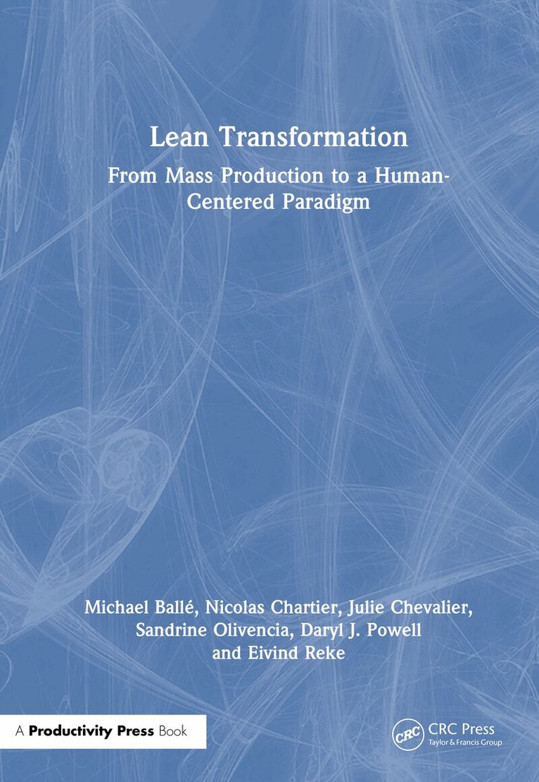 Michael Ballé, Nicolas Chartier, Julie Chevalier, Sandrine Olivencia, Daryl J. Powell, Eivind Reke - Lean Transformation, Inbunden