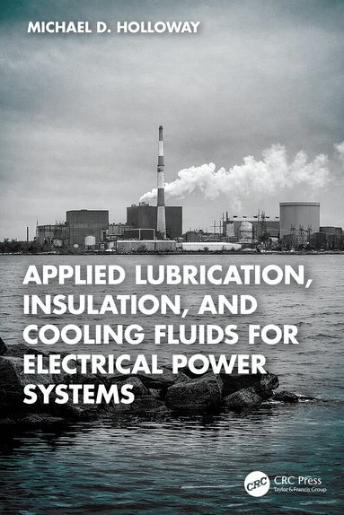 Michael D. Holloway - Applied Lubrication, Insulation, and Cooling Fluids for Electrical Power Systems, Inbunden