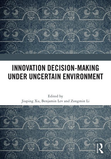 Jiuping Xu, Benjamin Lev, Zongmin Li - Innovation Decision-Making Under Uncertain Environment, Inbunden