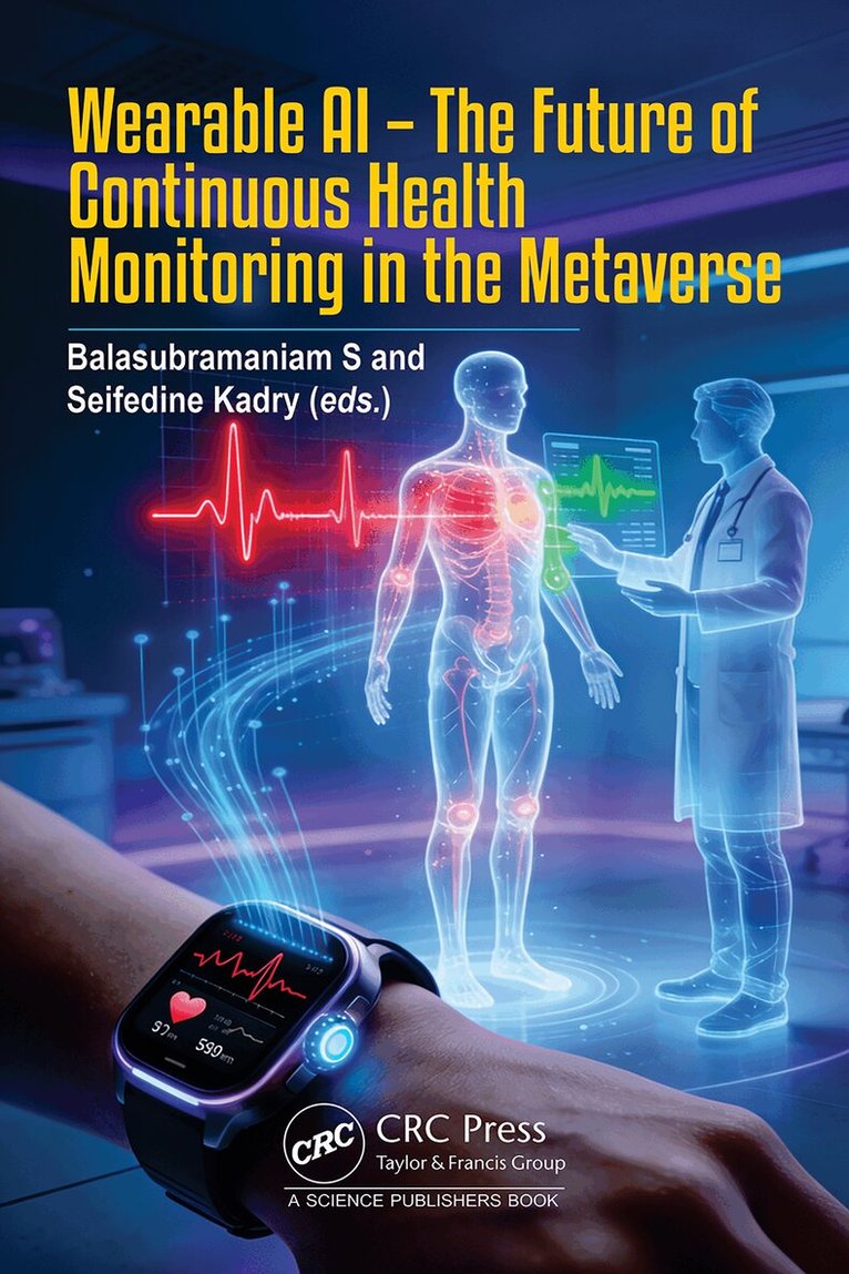 Balasubramaniam S, Seifedine Kadry - Wearable AI - The Future of Continuous Health Monitoring in the Metaverse, Inbunden