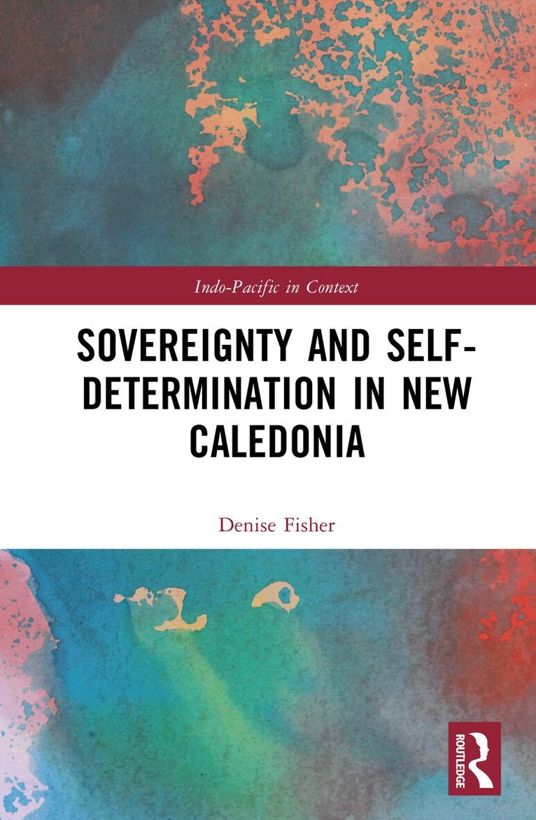 Denise Fisher - Sovereignty and Self- Determination in New Caledonia, Inbunden