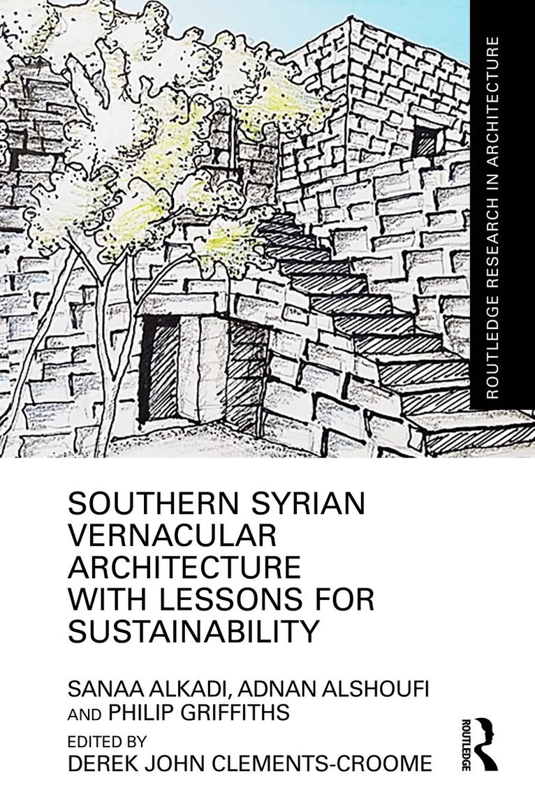 Sanaa Alkadi, Adnan Alshoufi, Philip Griffiths, Derek John Clements-Croome - Southern Syrian Vernacular Architecture with Lessons for Sustainability, Inbunden