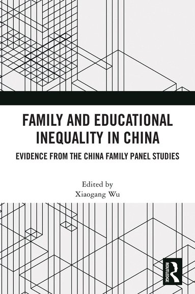 Xiaogang Wu - Family and Educational Inequality in China, Inbunden
