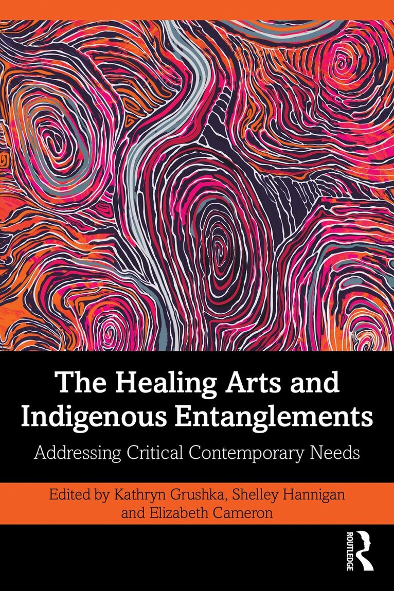 Kathryn Grushka, Shelley Hannigan, Elizabeth Cameron - Healing Arts and Indigenous Entanglements, Häftad