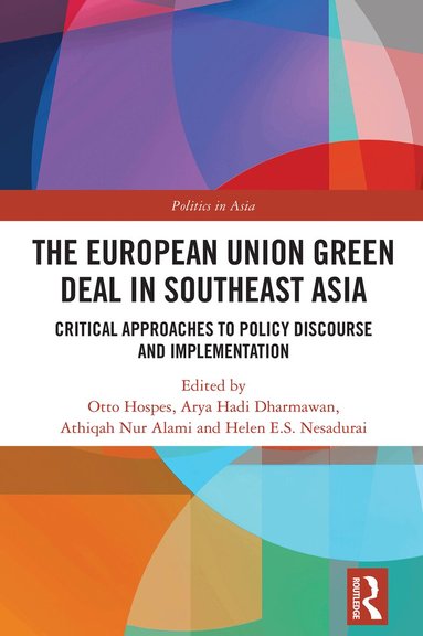 Otto Hospes, Arya Hadi Dharmawan, Athiqah Nur Alami, Helen E.S. Nesadurai - European Union Green Deal in Southeast Asia, Inbunden