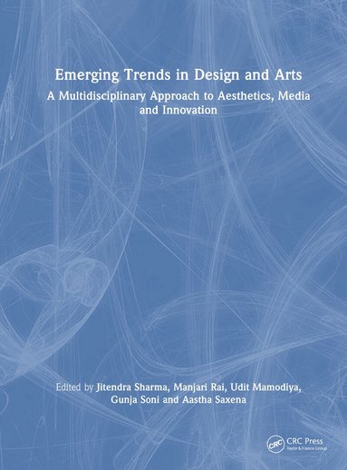 Jitendra Sharma, Manjari Rai, Udit Mamodiya, Gunja Soni, Aastha Saxena - Emerging Trends in Design and Arts, Inbunden