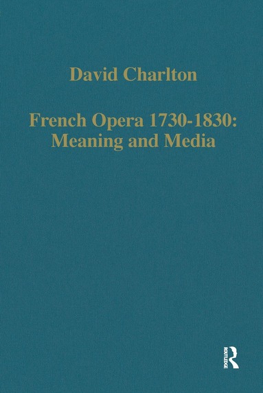 David Charlton - French Opera 1730-1830: Meaning and Media, Häftad
