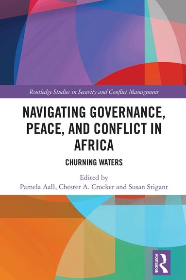 Pamela Aall, Chester A. Crocker, Susan Stigant - Navigating Governance, Peace, and Conflict in Africa, Inbunden