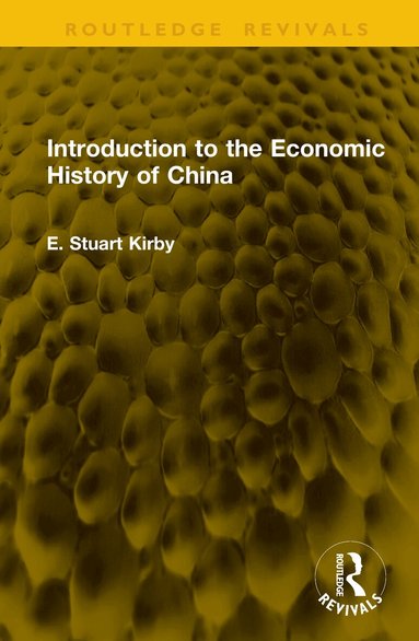 E. Stuart Kirby - Introduction to the Economic History of China, Inbunden