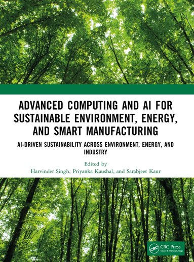Harvinder Singh, Priyanka Kaushal, Sarabjeet Kaur - Advanced Computing and AI for Sustainable Environment, Energy, and Smart Manufacturing, Häftad