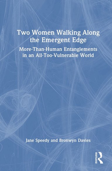 Jane Speedy, Bronwyn Davies - Two Women Walking Along the Emergent Edge, Inbunden