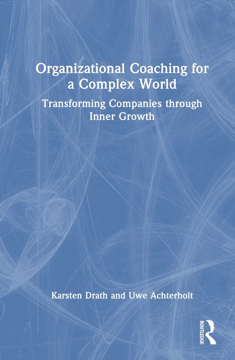 Karsten Drath, Uwe Achterholt - Organizational Coaching for a Complex World, Inbunden