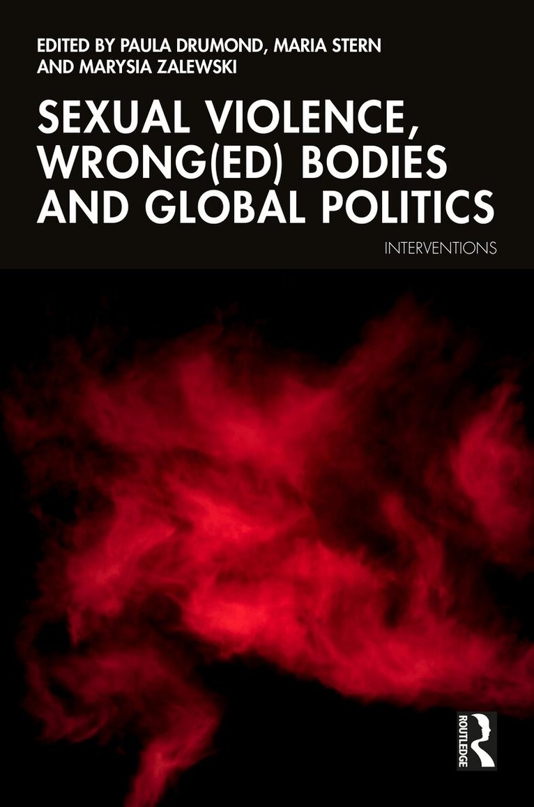 Paula Drumond, Maria Stern, Marysia Zalewski - Sexual Violence Wrong(ed) Bodies and Global Politics, Häftad