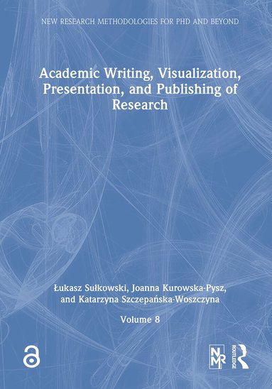 Łukasz Sułkowski, Joanna Kurowska-Pysz, Katarzyna Szczepańska-Woszczyna - Academic Writing, Visualization, Presentation, and Publishing of Research, Inbunden