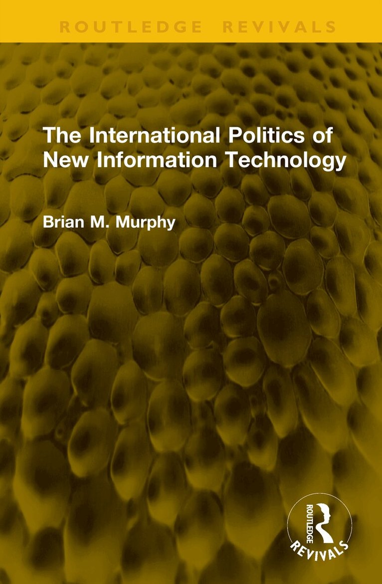 Brian M. Murphy - International Politics of New Information Technology, Inbunden