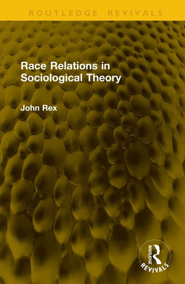 John Rex - Race Relations in Sociological Theory, Inbunden