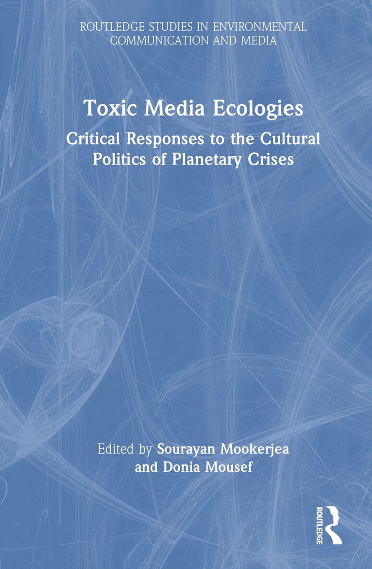 Sourayan Mookerjea, Donia Mounsef - Toxic Media Ecologies, Inbunden