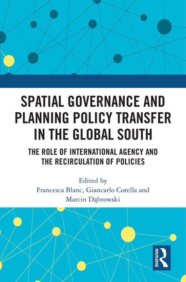 Francesca Blanc, Giancarlo Cotella, Marcin Dąbrowski - Spatial Governance and Planning Policy Transfer in the Global South, Inbunden