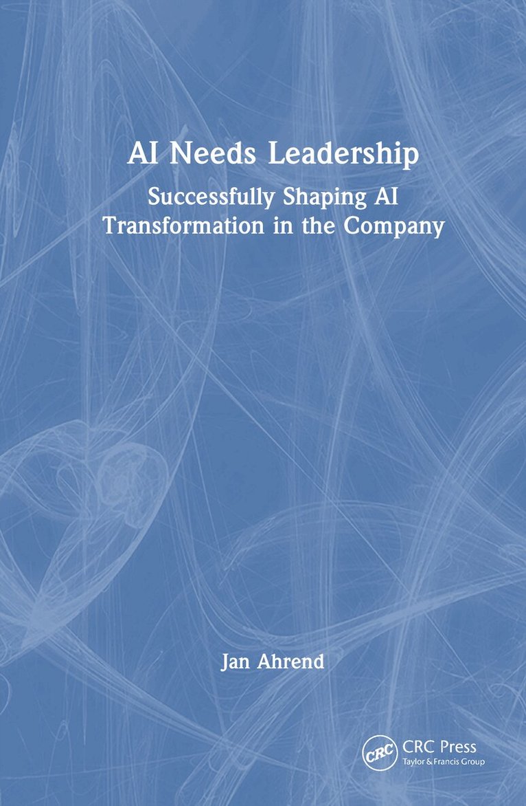 Jan Ahrend - AI Needs Leadership, Inbunden. Tillgänglighet: Kommande