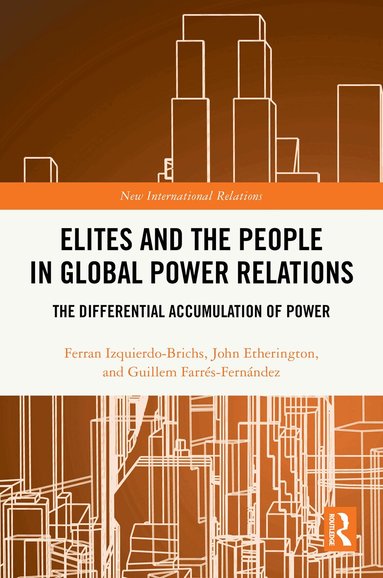 Ferran Izquierdo-Brichs, John Etherington, Guillem Farrés-Fernández - Elites and the People in Global Power Relations, Inbunden