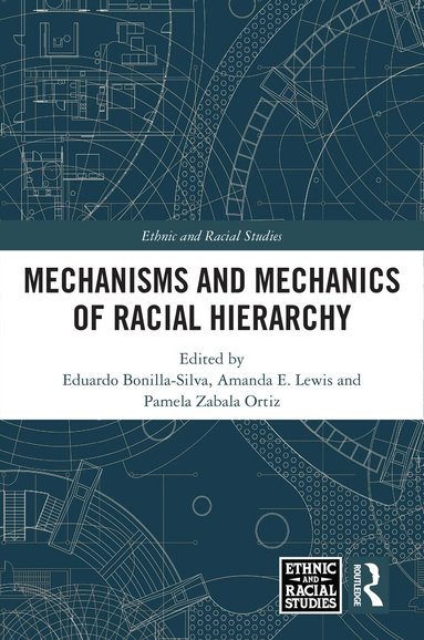 Eduardo Bonilla-Silva, Amanda E. Lewis, Pamela Zabala Ortiz - Mechanisms and Mechanics of Racial Hierarchy, Inbunden