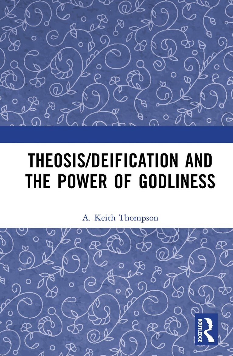 A. Keith Thompson - Theosis/deification and the Power of Godliness, Inbunden