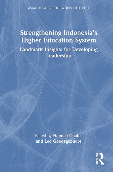 Hamish Coates, Leo Goedegebuure - Strengthening Indonesia’s Higher Education System, Inbunden