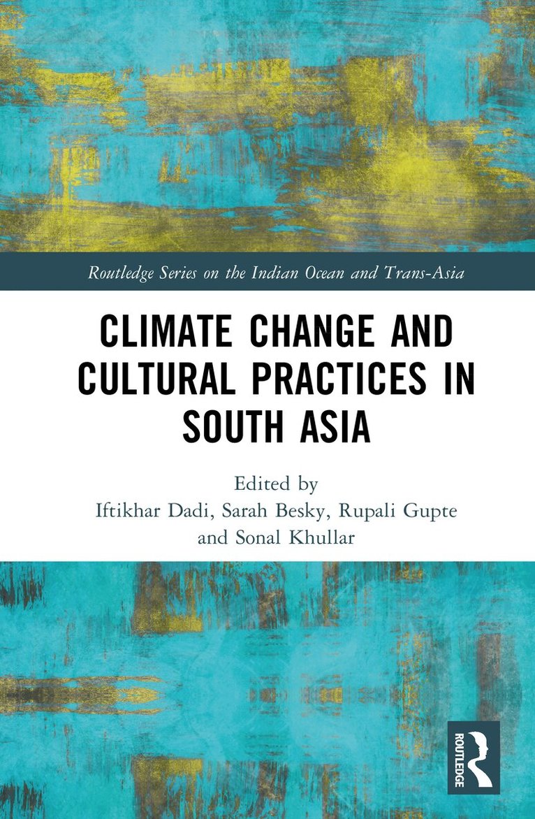 Iftikhar Dadi, Sarah Besky, Rupali Gupte, Sonal Khullar - Climate Change and Cultural Practices in South Asia, Inbunden