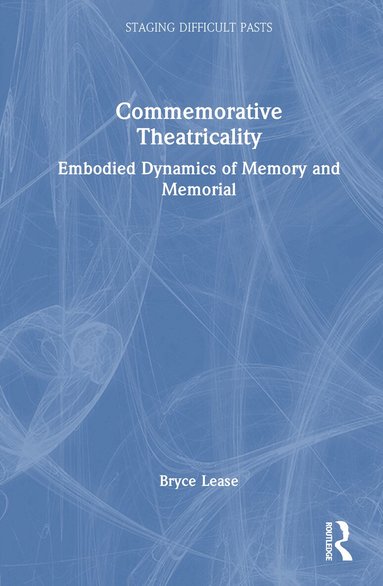 Bryce Lease - Commemorative Theatricality, Inbunden