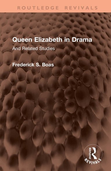 Frederick S. Boas - Queen Elizabeth in Drama, Inbunden
