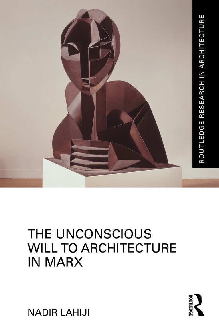 Nadir Lahiji - Unconscious Will to Architecture in Marx, Inbunden